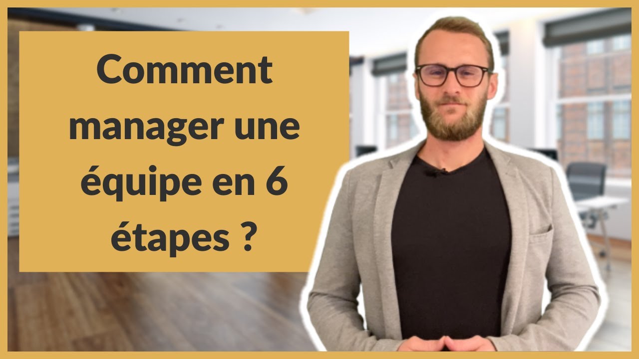 Comment manager une équipe en 6 étapes ?