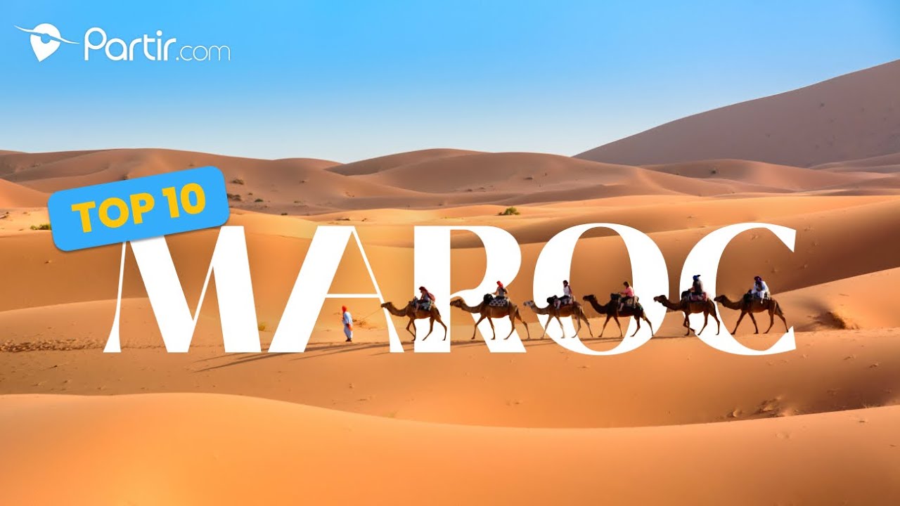 Top 10 des incontournables du Maroc