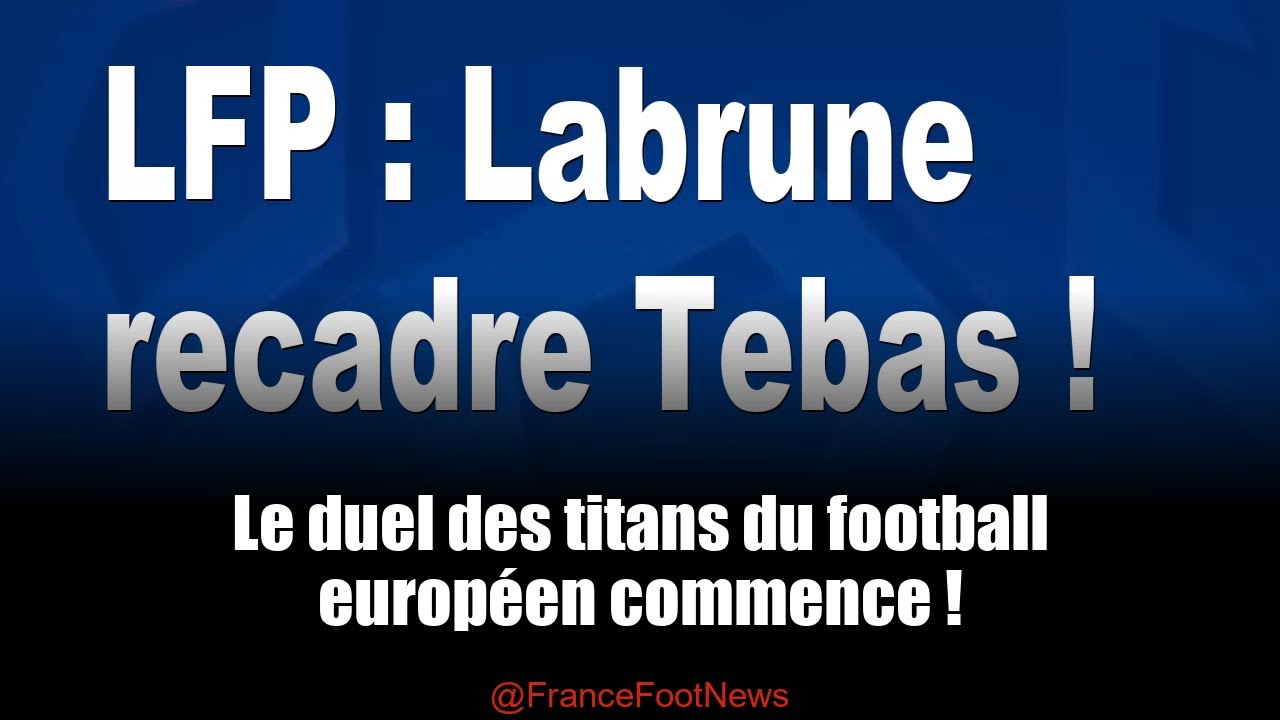 Labrune défie Tebas : le football français en crise !