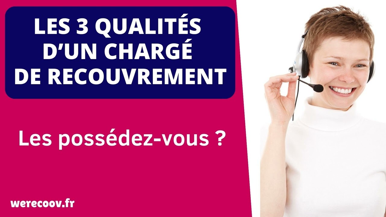 Les 3 qualités d’un chargé de recouvrement (à posséder absolument)