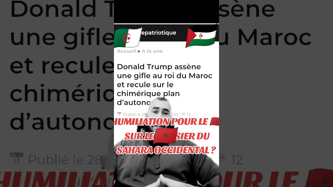 SAHARA OCCIDENTAL : TRUMP HUMILIE LE ROI DU MAROC POUR NE PAS S'HUMILIER? 