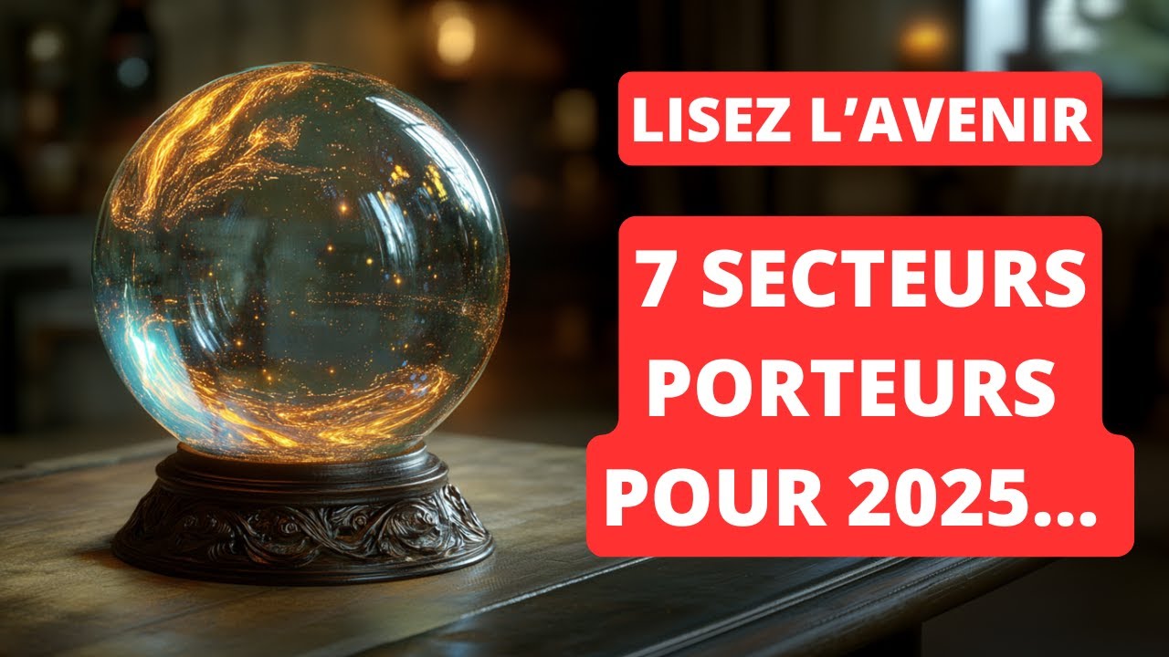 Les 7 SECTEURS qui vont EXPLOSER en 2025 (le dernier est fortement sous-estimé...)