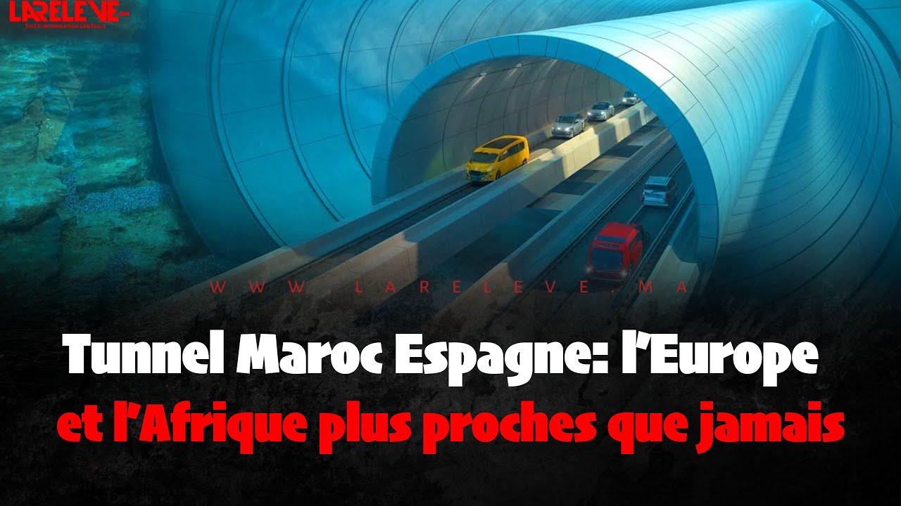 Tunnel Maroc Espagne  l’Europe et l’Afrique plus proches que jamais