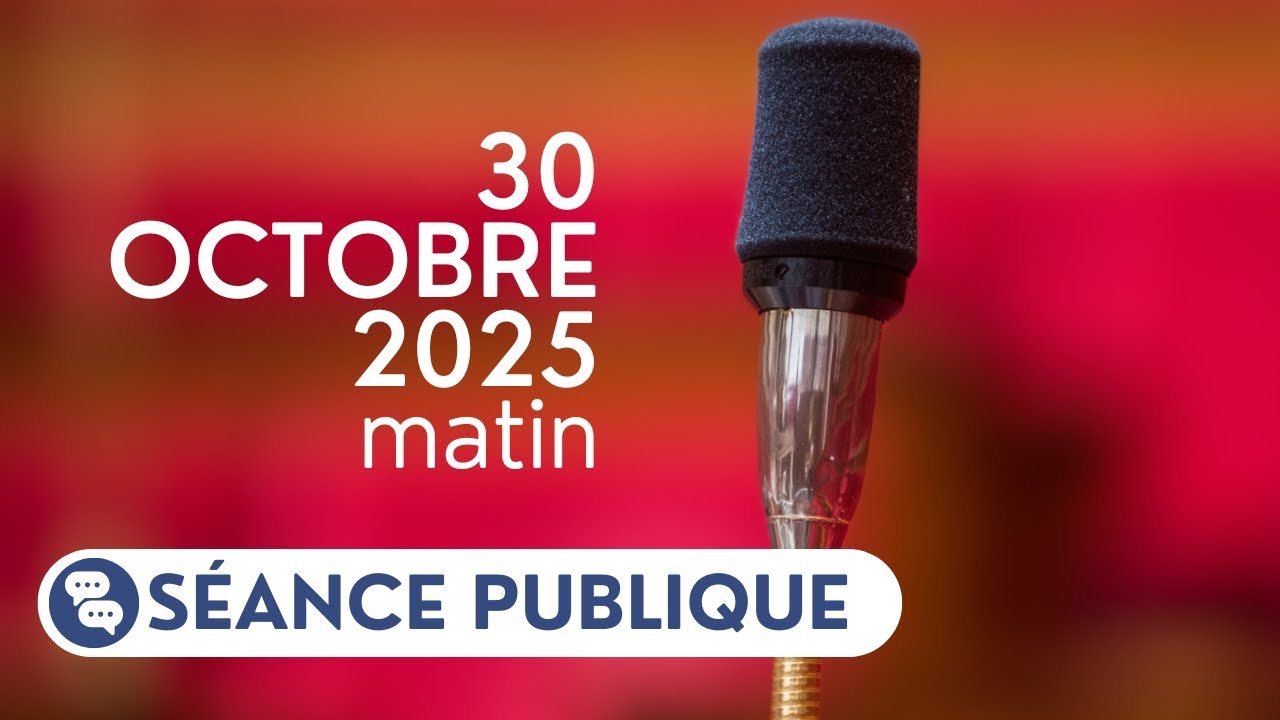 Séance publique du jeudi 30 octobre 2025, matin