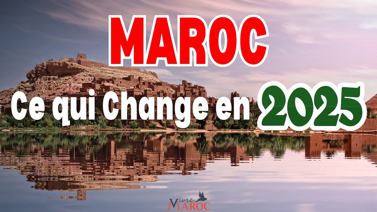 5 CHANGEMENTS au MAROC en 2025 !