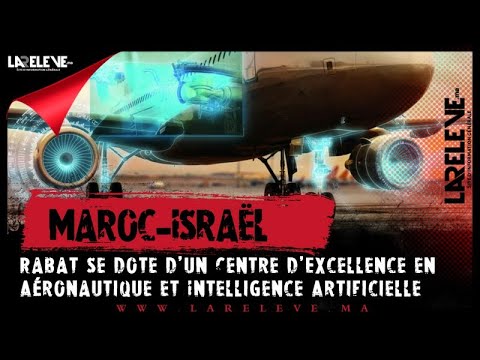 Maroc-Israël: Rabat se dote d'un Centre d'Excellence en Aéronautique et Intelligence Artificielle